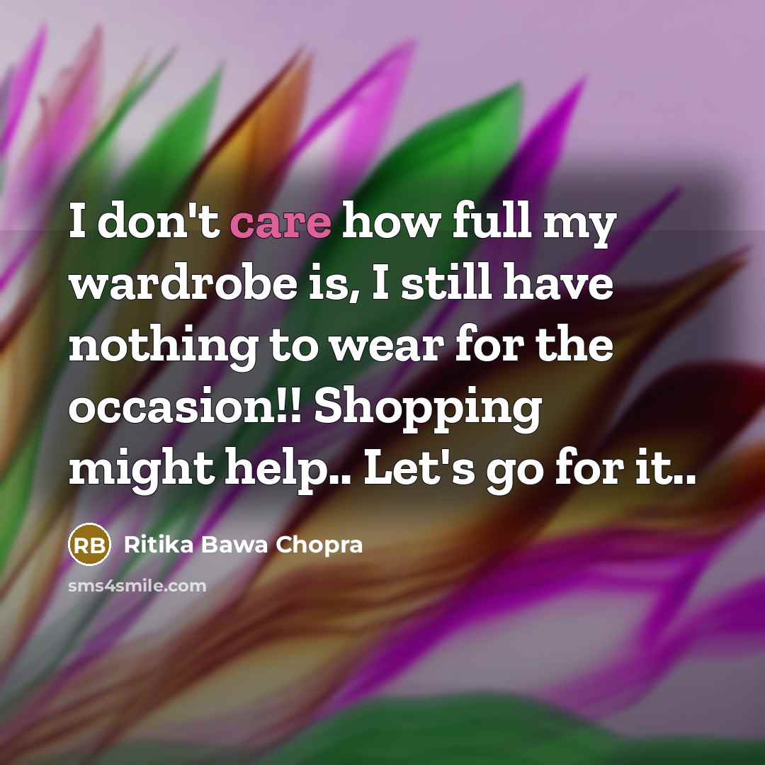 “I don't care how full my wardrobe is, I still…” quote by Ritika Bawa Chopra