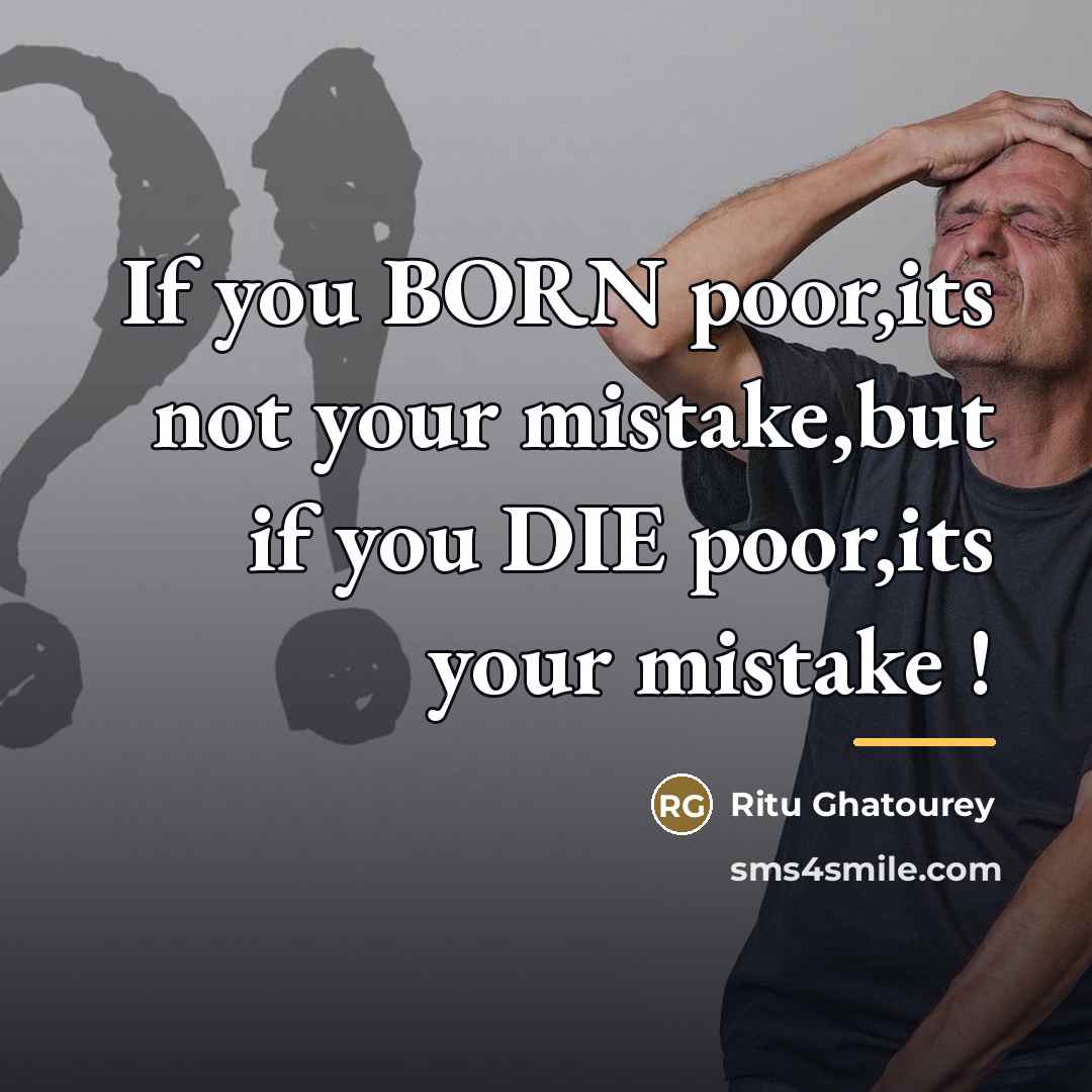 “If you BORN poor,its not your mistake,but if you DIE…” quote by Ritu Ghatourey
