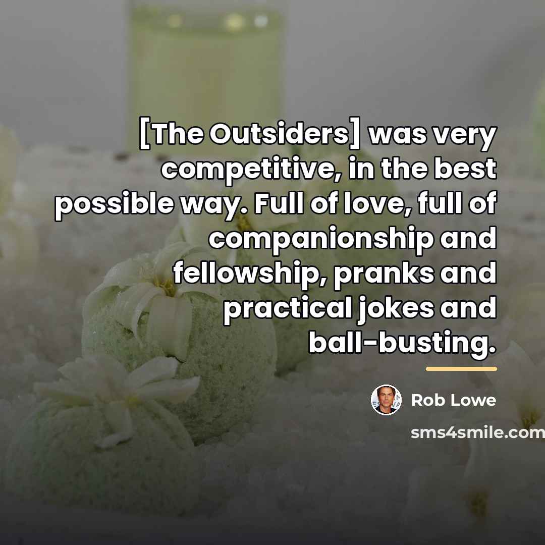 “[The Outsiders] was very competitive, in the best possible way.…” quote by Rob Lowe