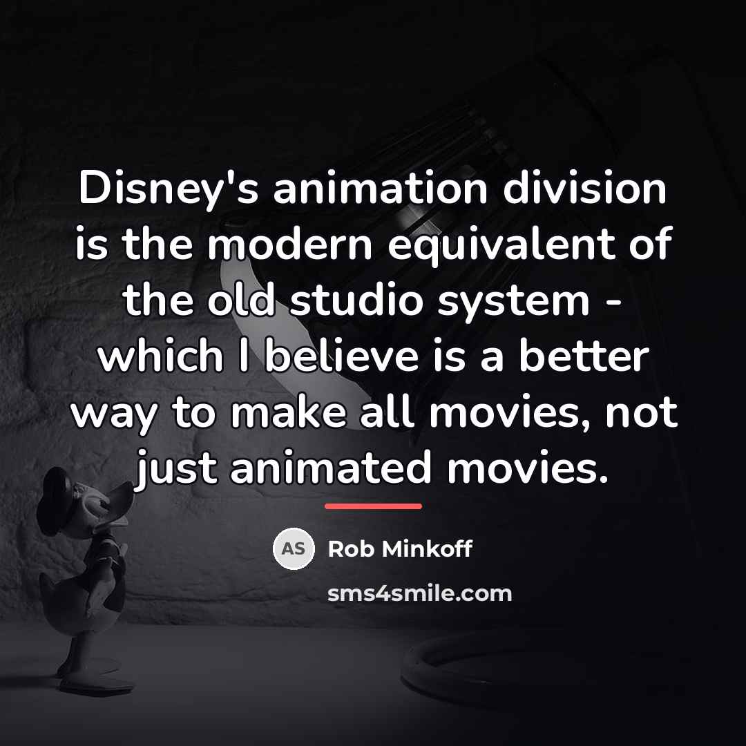 “Disney's animation division is the modern equivalent of the old…” quote by Rob Minkoff