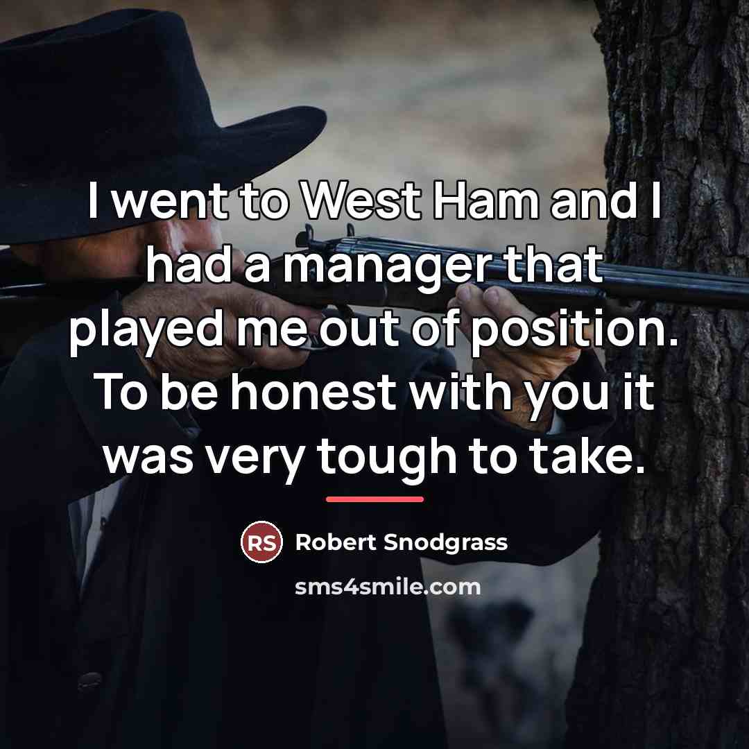 “I went to West Ham and I had a manager…” quote by Robert Snodgrass