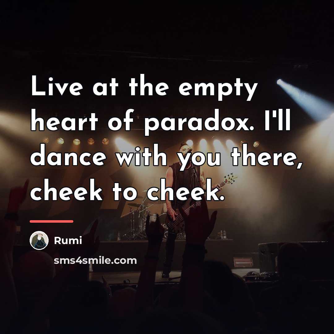 “Live at the empty heart of paradox. I'll dance with…” quote by Rumi