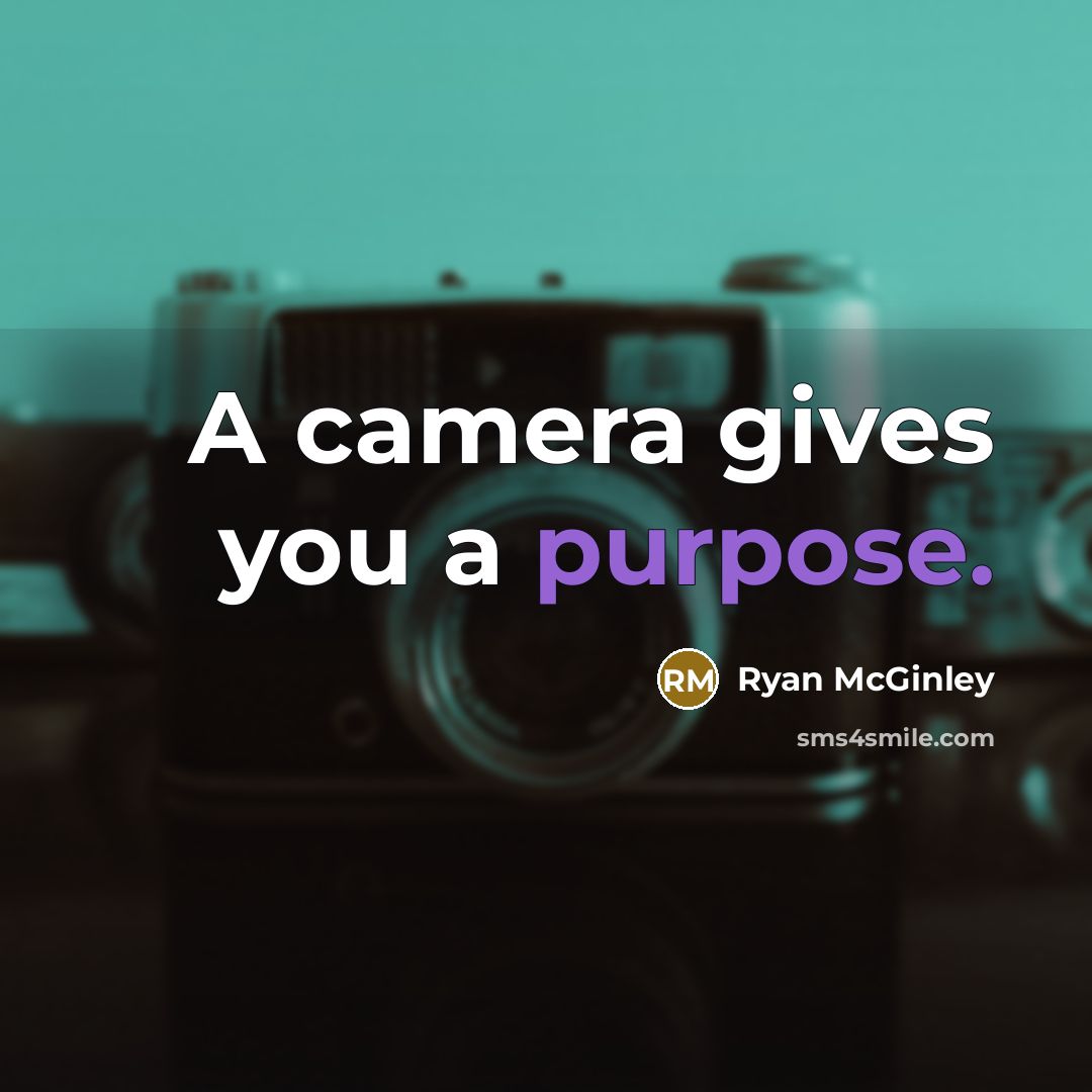 “A camera gives you a purpose.” quote by Ryan McGinley