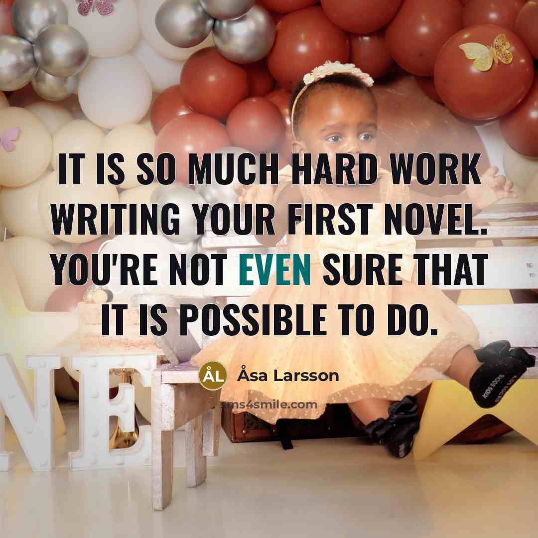 “It is so much hard work writing your first novel.…” quote by Asa Larsson