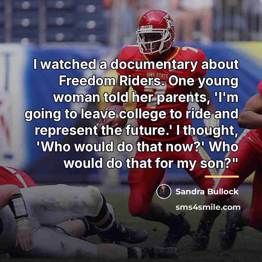 “I watched a documentary about Freedom Riders. One young woman…” quote by Sandra Bullock