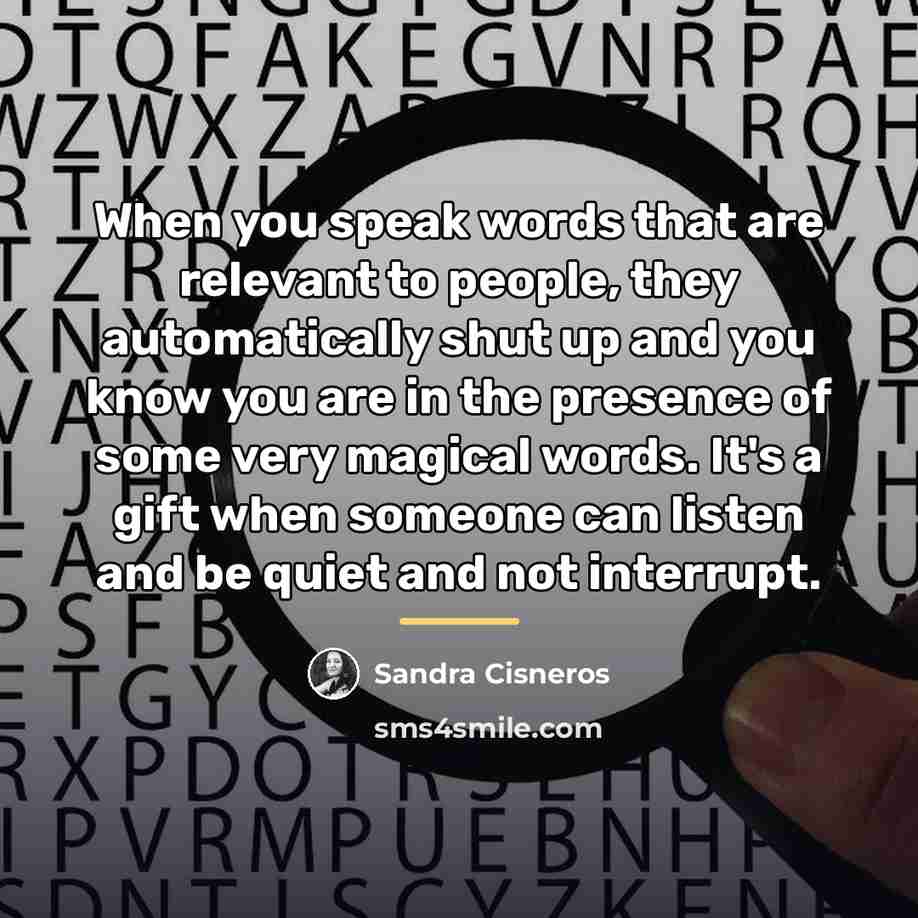 “When you speak words that are relevant to people, they…” quote by Sandra Cisneros