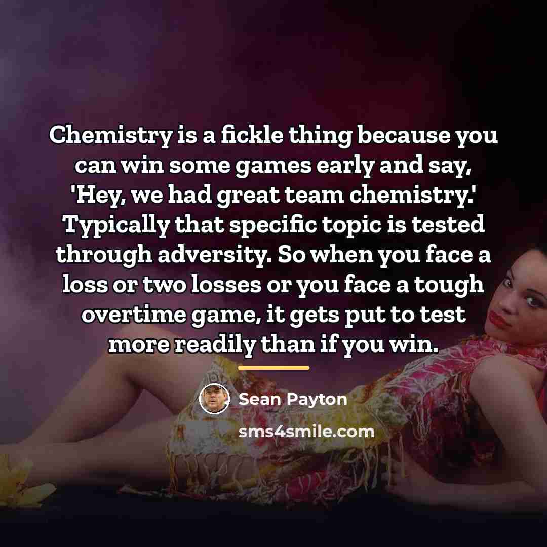 “Chemistry is a fickle thing because you can win some…” quote by Sean Payton