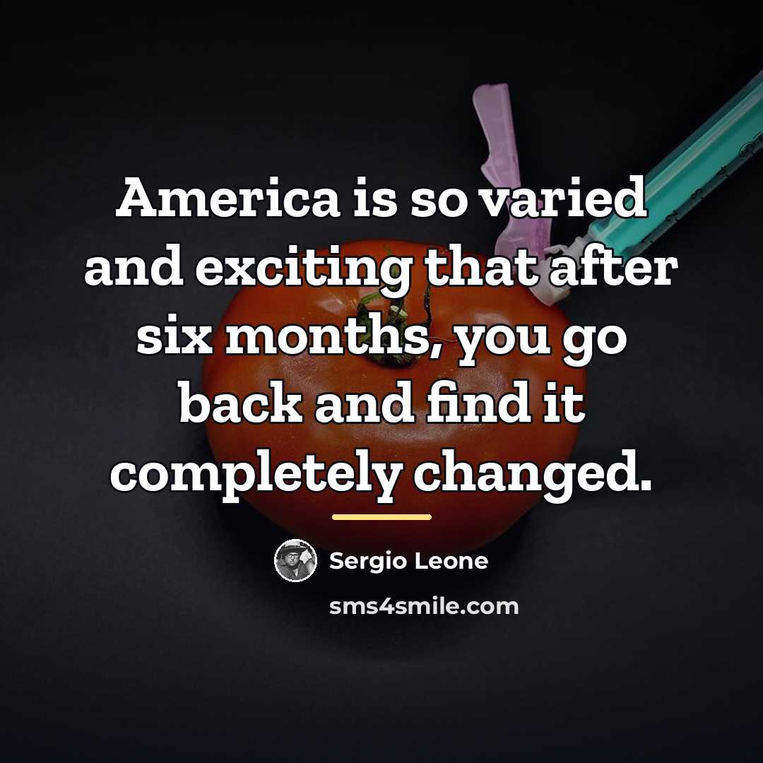 “America is so varied and exciting that after six months,…” quote by Sergio Leone