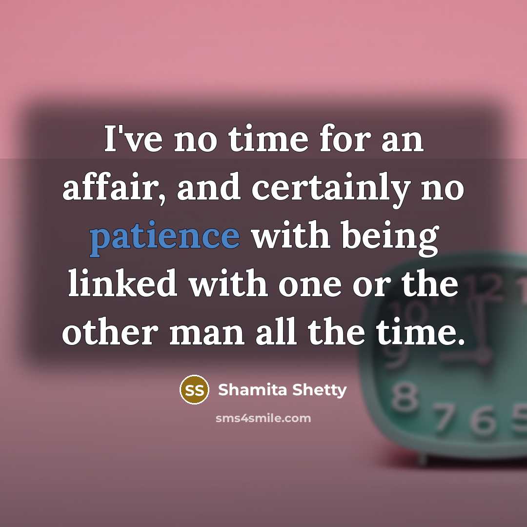 “I've no time for an affair, and certainly no patience…” quote by Shamita Shetty
