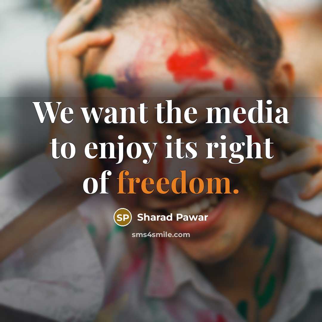 “We want the media to enjoy its right of freedom.…” quote by Sharad Pawar
