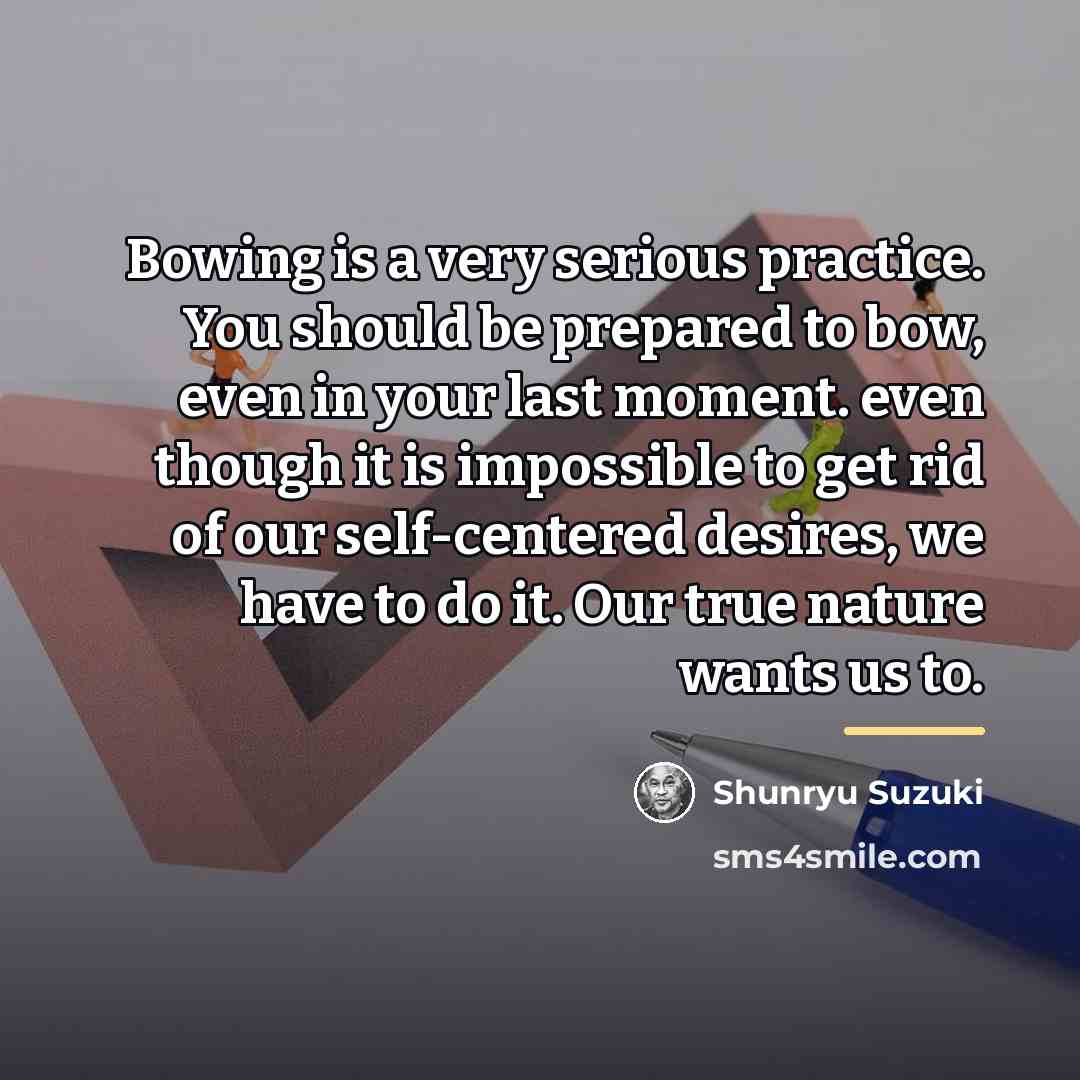 “Bowing is a very serious practice. You should be prepared…” quote by Shunryu Suzuki