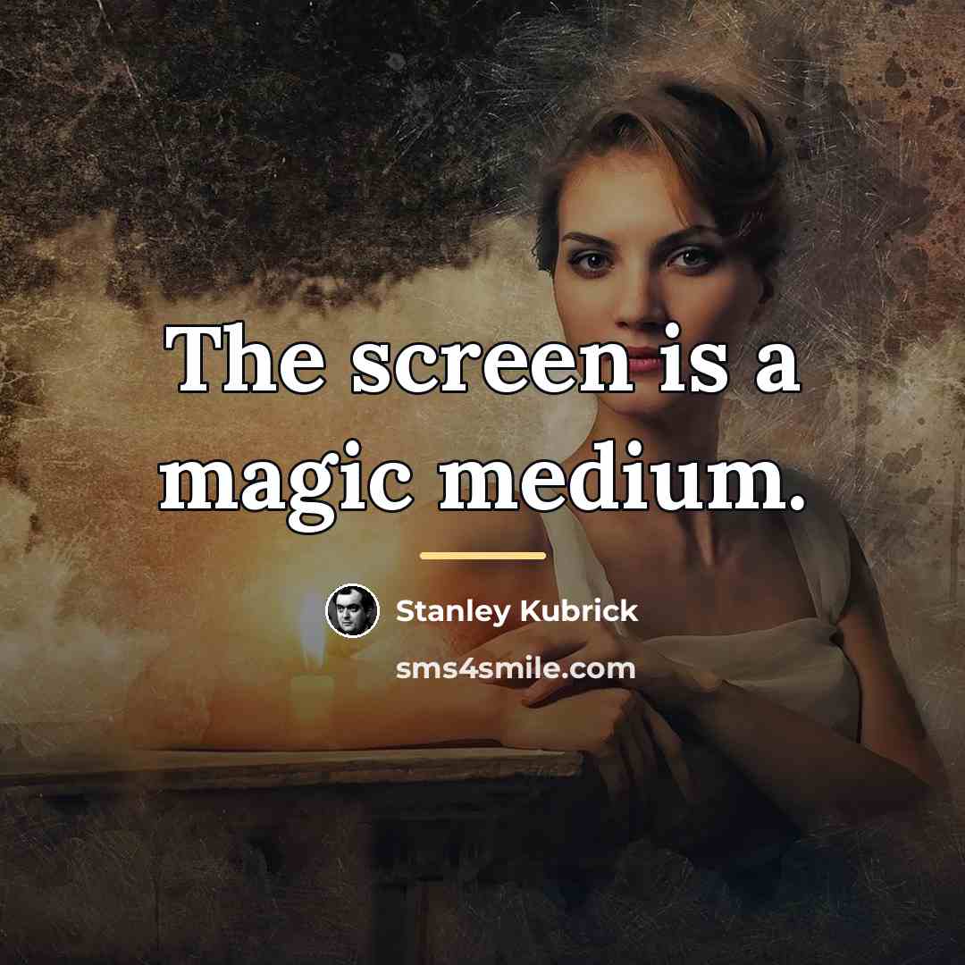 “The screen is a magic medium.…” quote by Stanley Kubrick