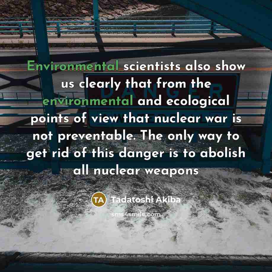 “Environmental scientists also show us clearly that from the environmental…” quote by Tadatoshi Akiba