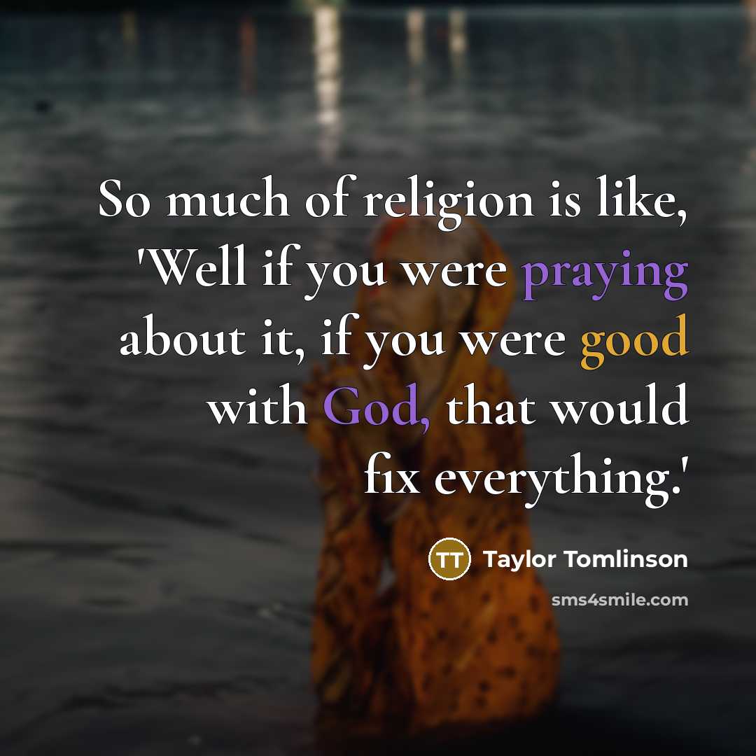 “So much of religion is like, 'Well if you were…” quote by Taylor Tomlinson
