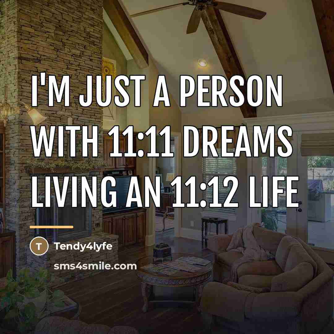 “I'm just a person with 11:11 dreams living an 11:12…” quote by Tendy4lyfe