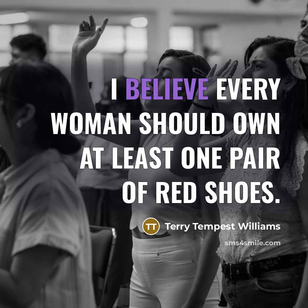 “I believe every woman should own at least one pair…” quote by Terry Tempest Williams