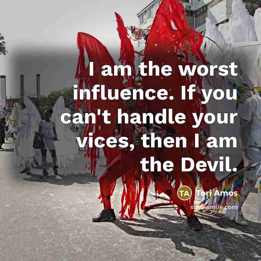 “I am the worst influence. If you can't handle your…” quote by Tori Amos