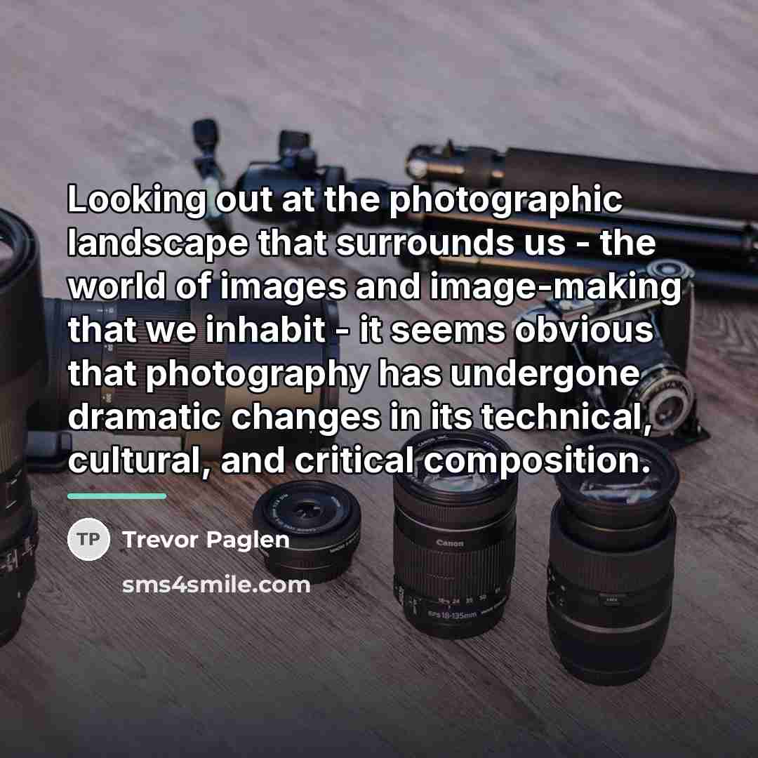 “Looking out at the photographic landscape that surrounds us -…” quote by Trevor Paglen