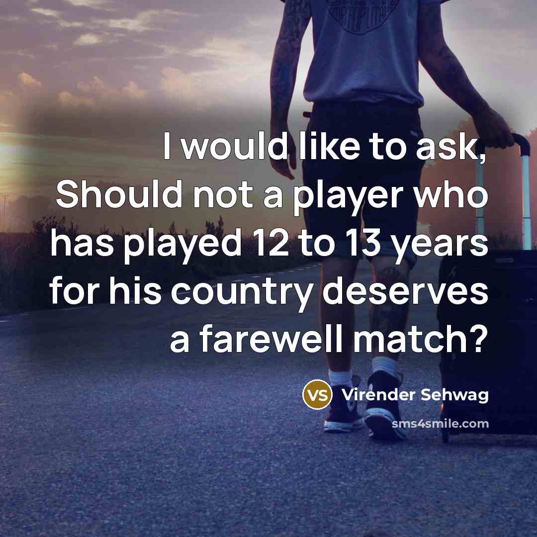 “I would like to ask, Should not a player who…” quote by Virender Sehwag