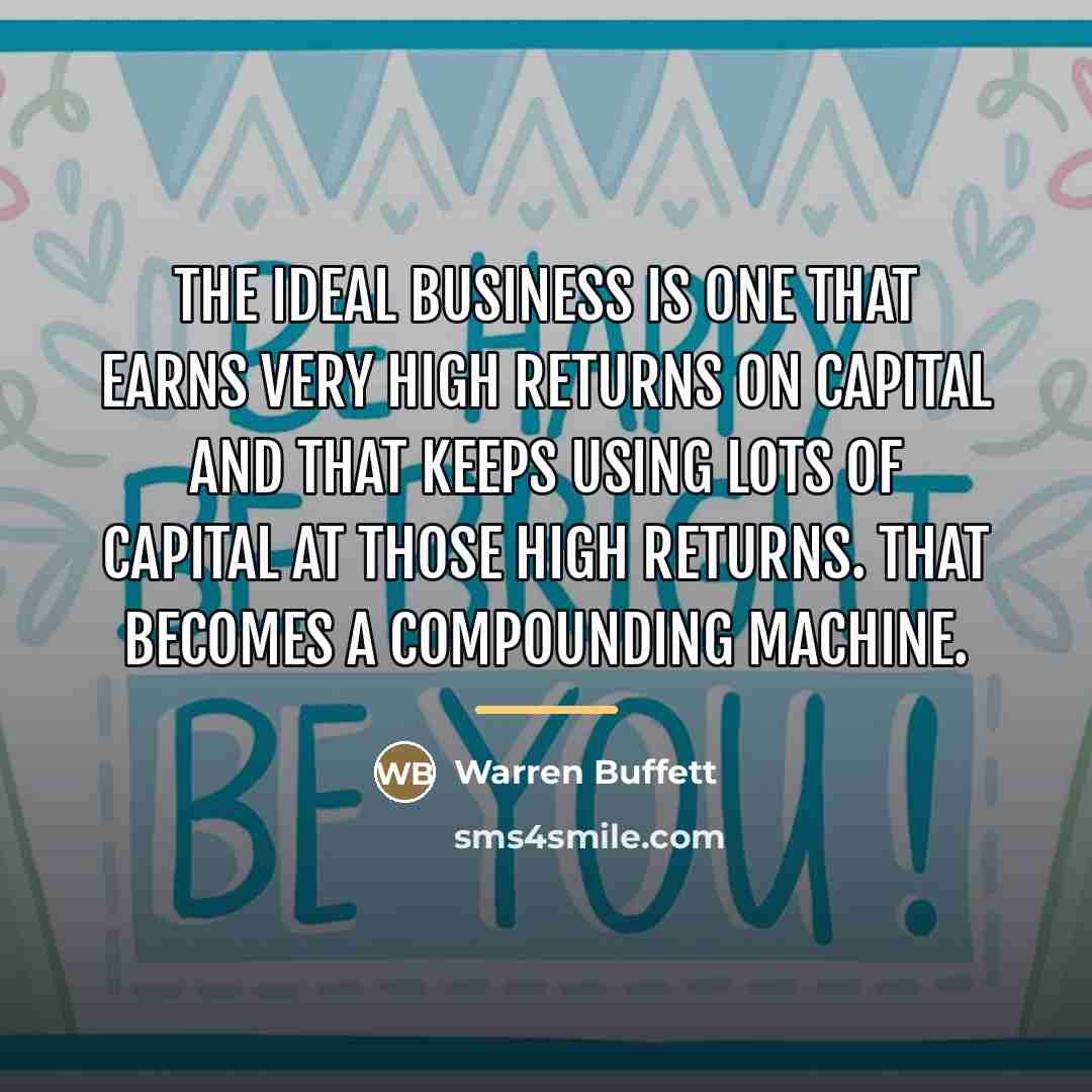 “The ideal business is one that earns very high returns…” quote by Warren Buffett