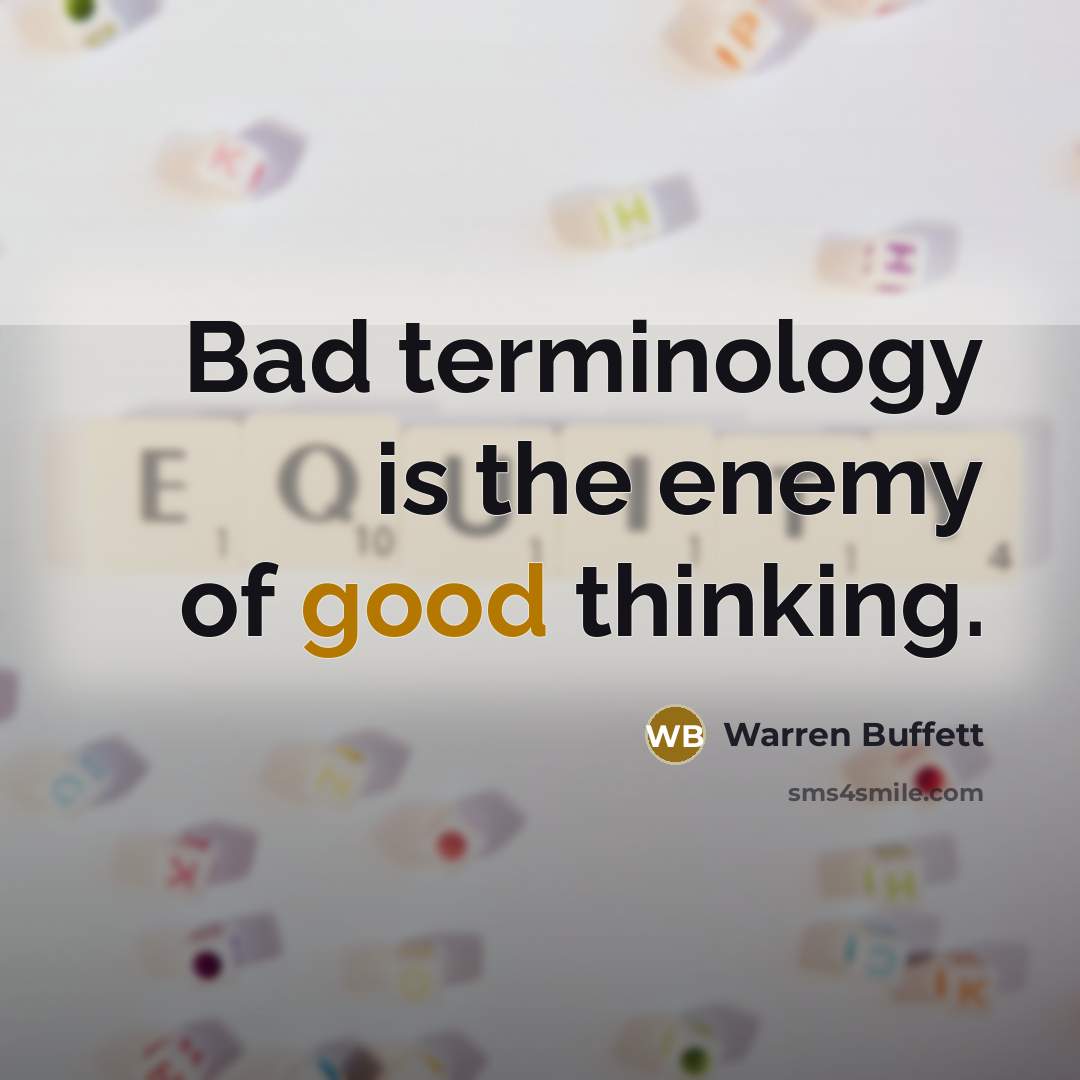 “Bad terminology is the enemy of good thinking.…” quote by Warren Buffett