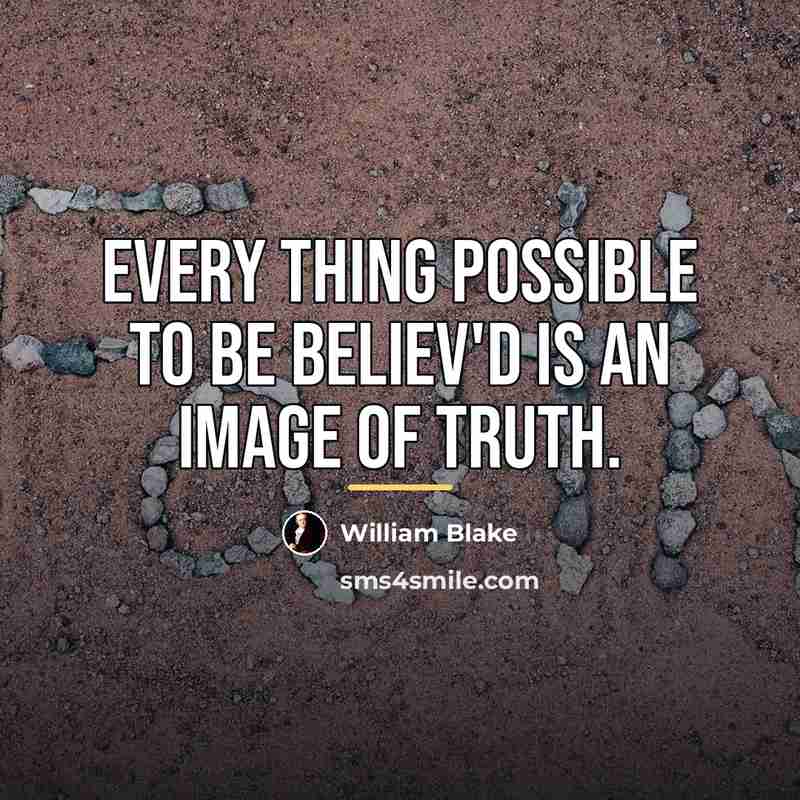 “Every thing possible to be believ'd is an image of…” quote by William Blake