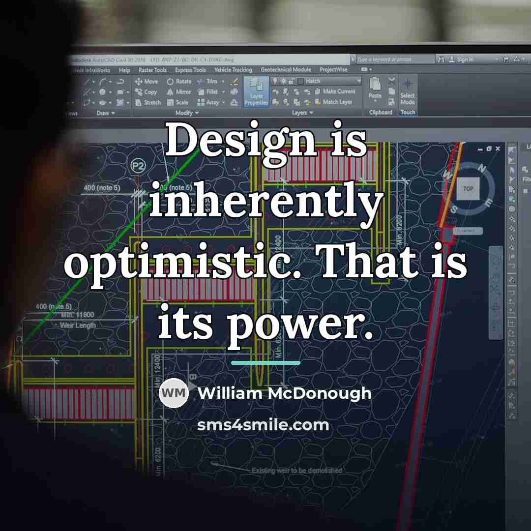 “Design is inherently optimistic. That is its power.…” quote by William McDonough