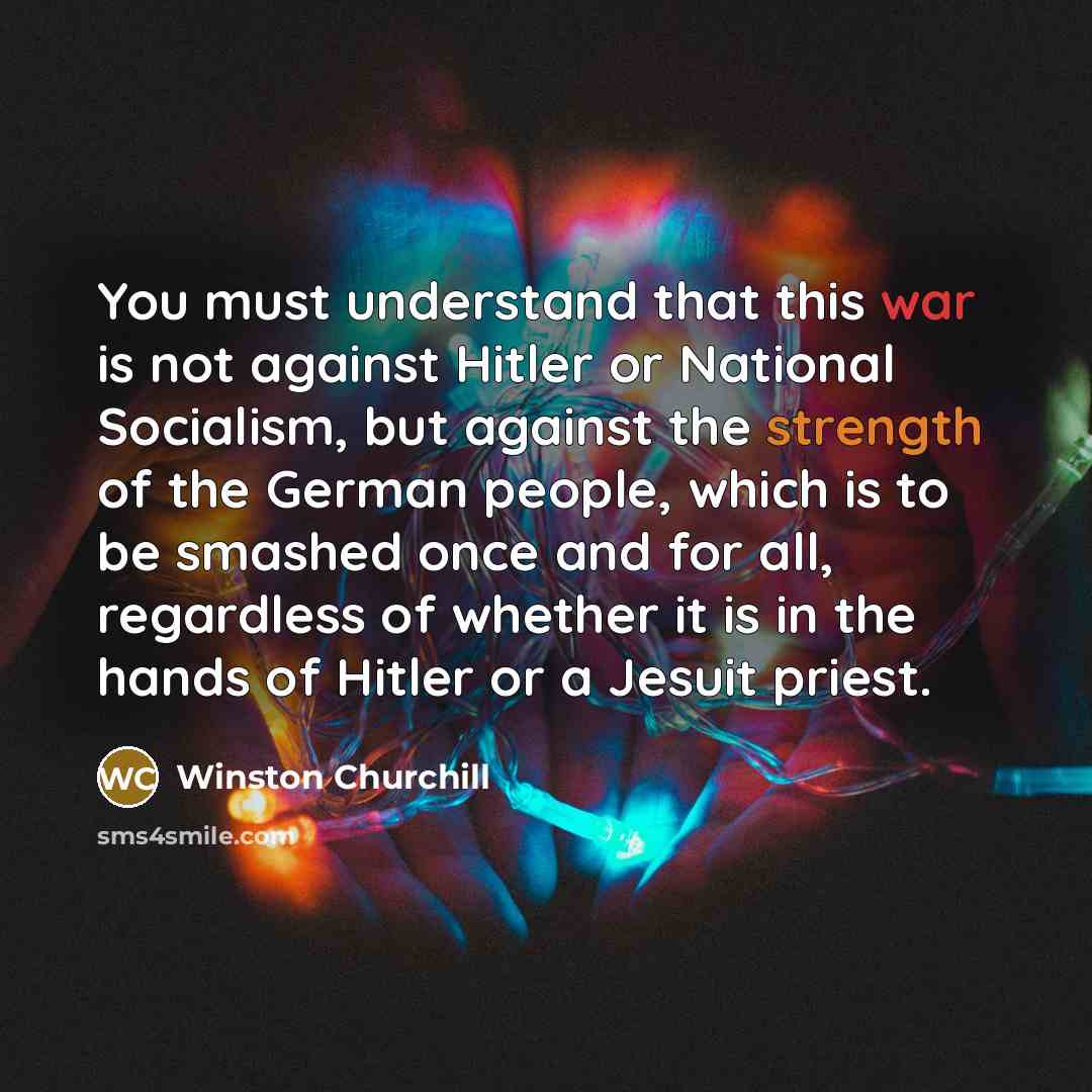 “You must understand that this war is not against Hitler…” quote by Winston Churchill