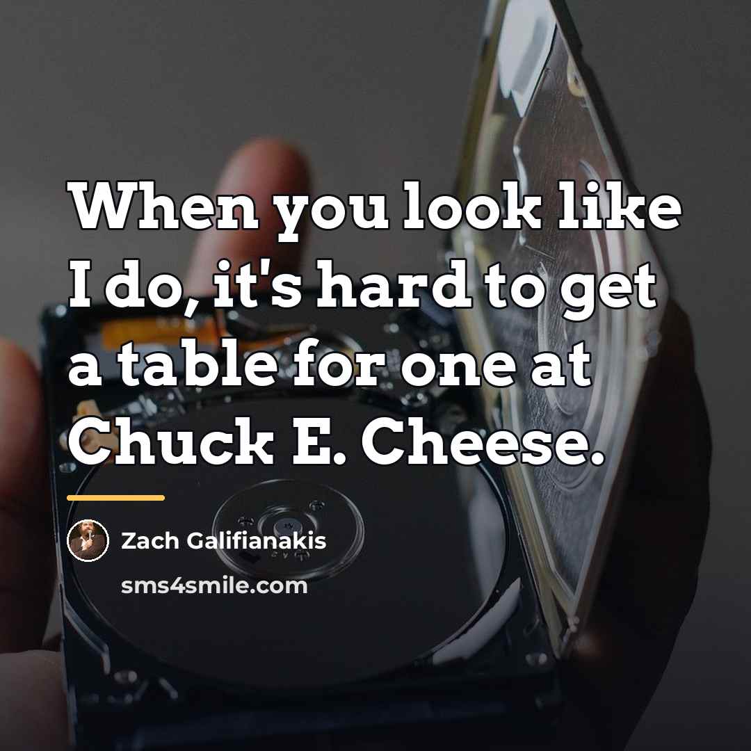 “When you look like I do, it's hard to get…” quote by Zach Galifianakis
