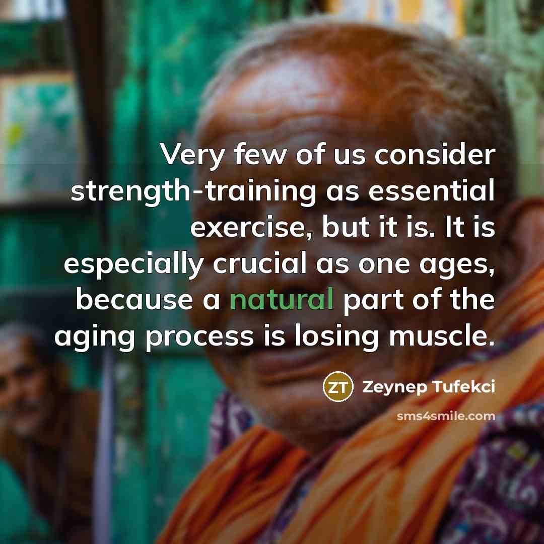 “Very few of us consider strength-training as essential exercise, but…” quote by Zeynep Tufekci