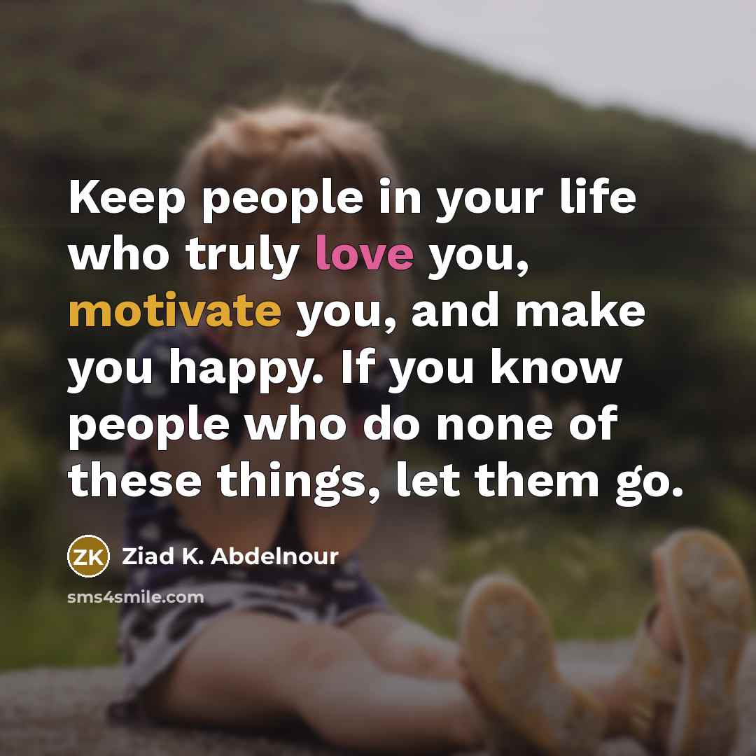 “Keep people in your life who truly love you, motivate…” quote by Ziad K. Abdelnour