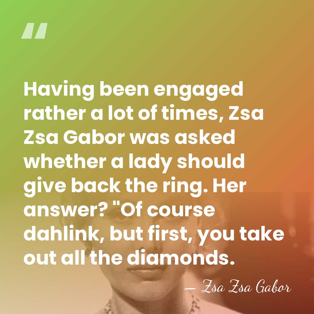 Having been engaged rather a lot of times, Zsa Zsa Gabor was&hellip; - Zsa Zsa Gabor