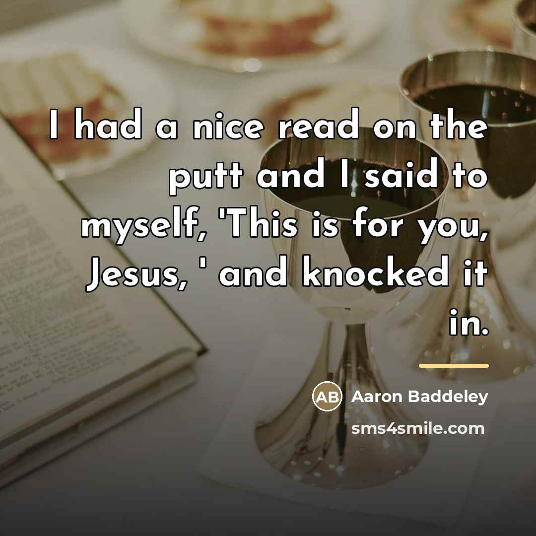 “I had a nice read on the putt and I…” quote by Aaron Baddeley