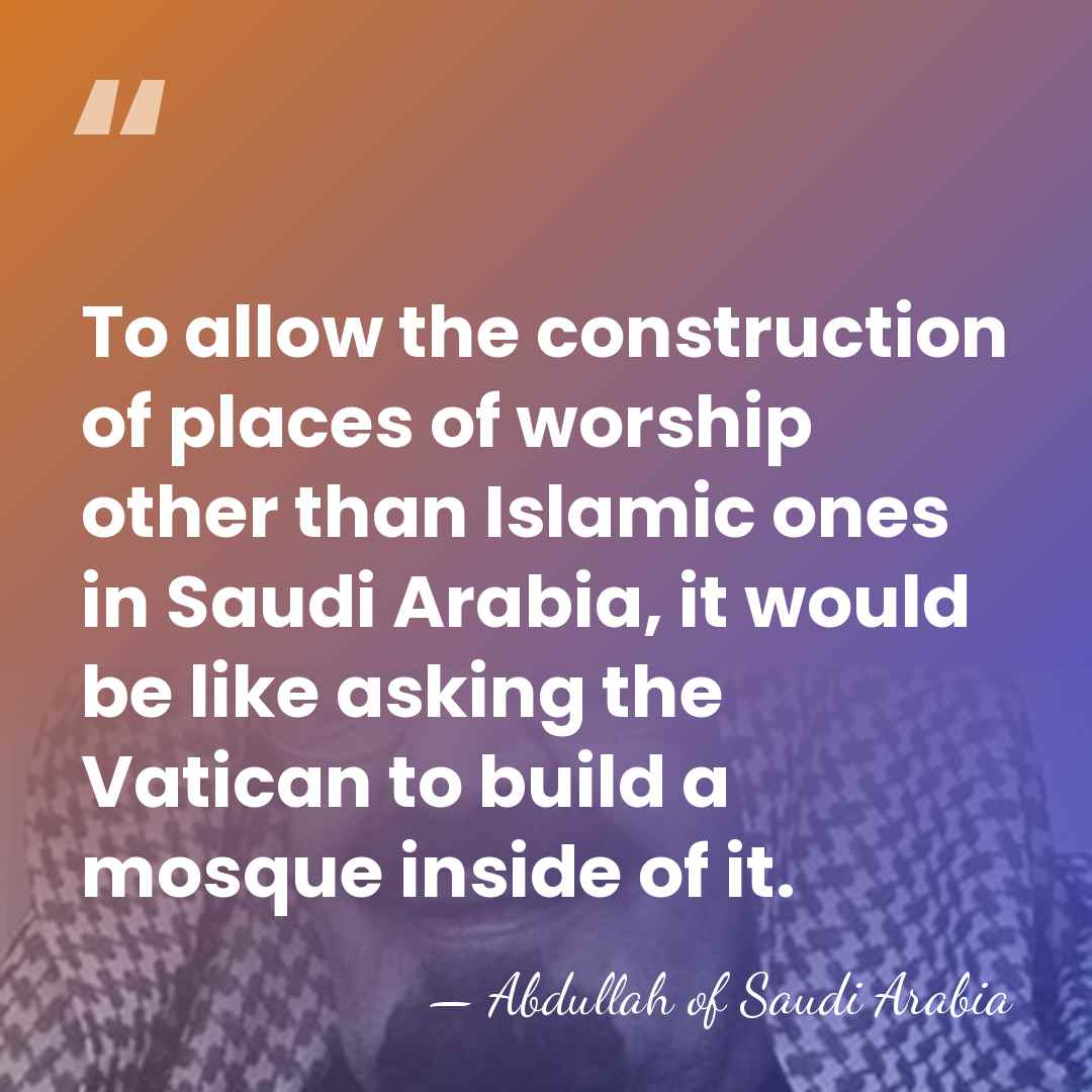 To allow the construction of places of worship other than Islamic ones&hellip; - Abdullah of Saudi Arabia