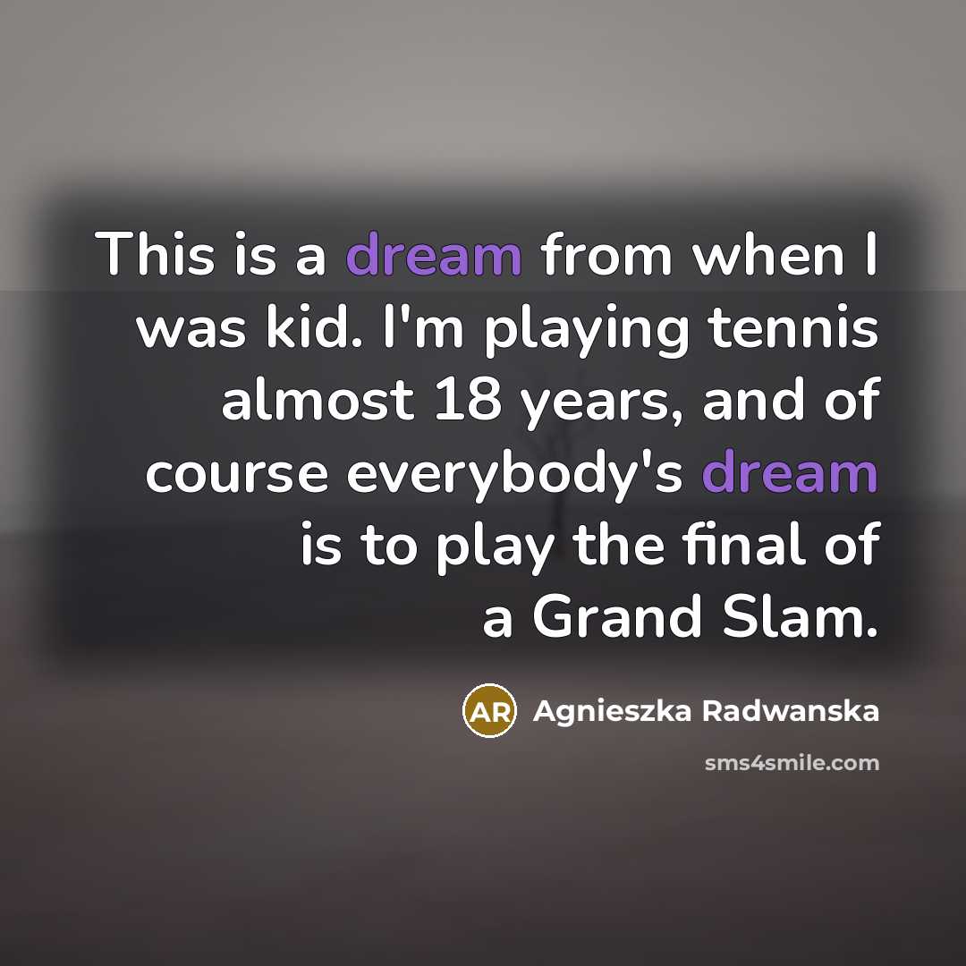 “This is a dream from when I was kid. I'm…” quote by Agnieszka Radwanska