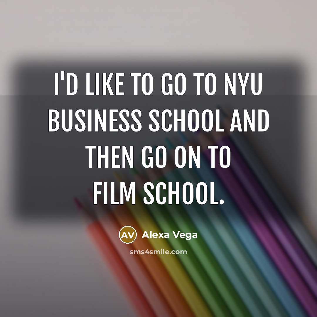 “I'd like to go to NYU business school and then…” quote by Alexa Vega