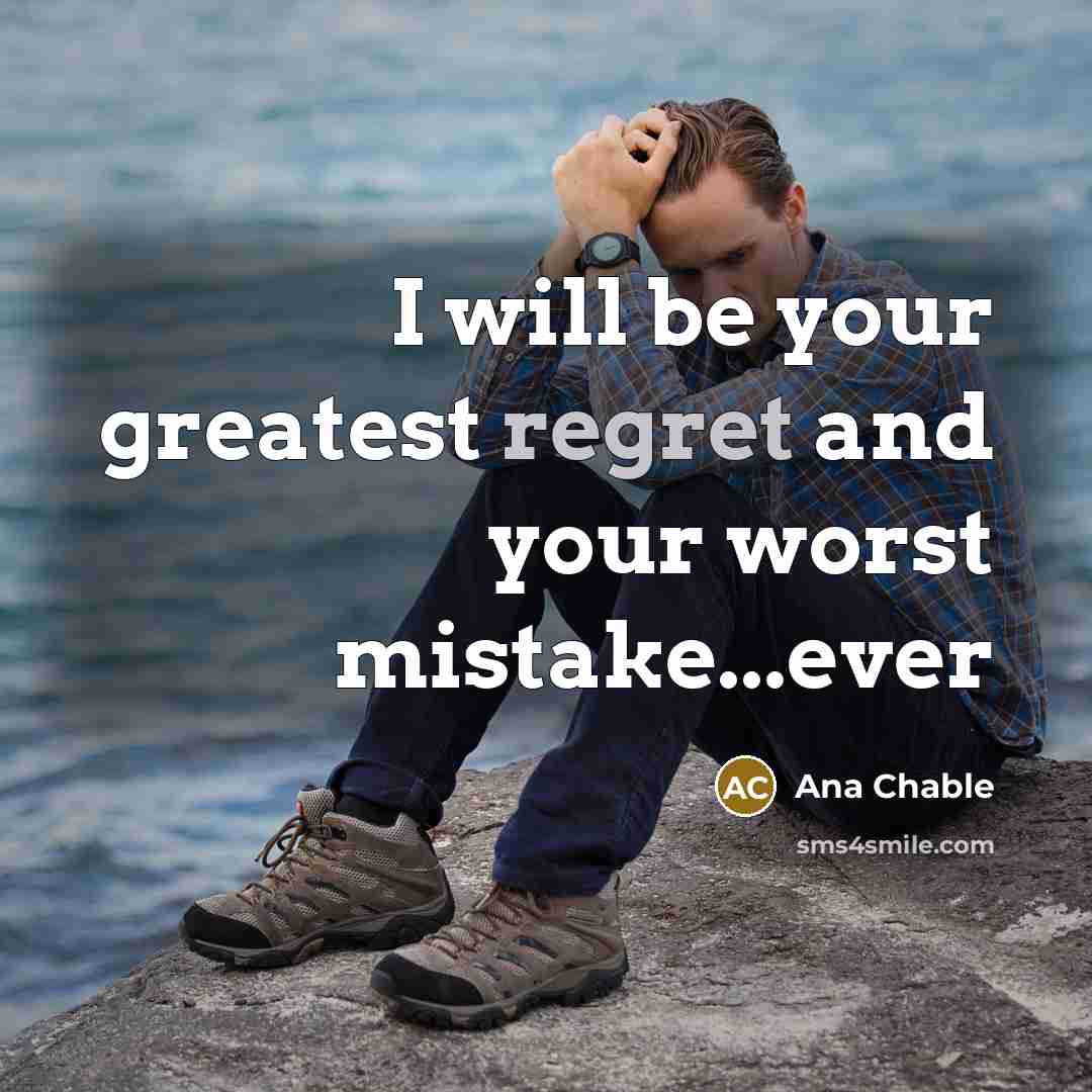 “I will be your greatest regret and your worst mistake...ever…” quote by Ana Chable