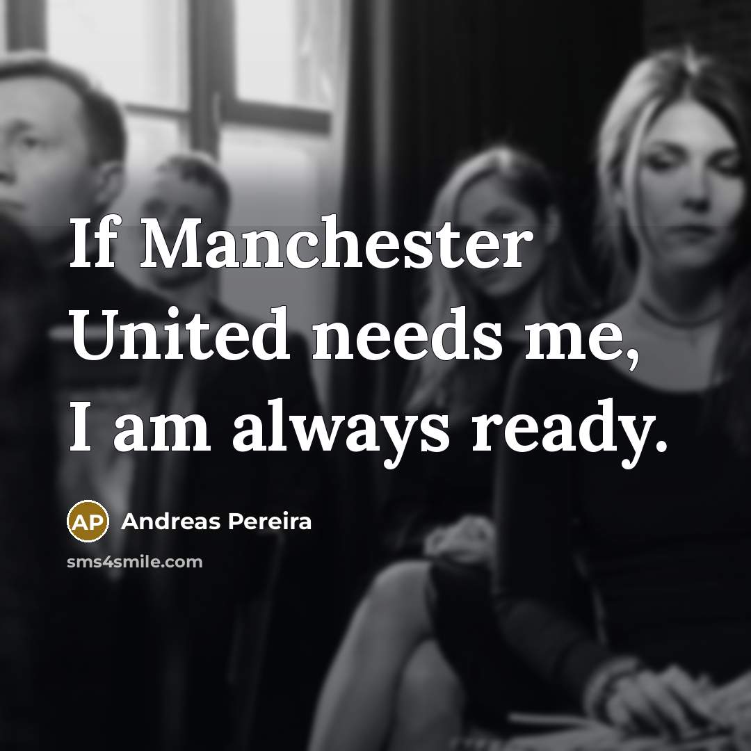 “If Manchester United needs me, I am always ready.…” quote by Andreas Pereira