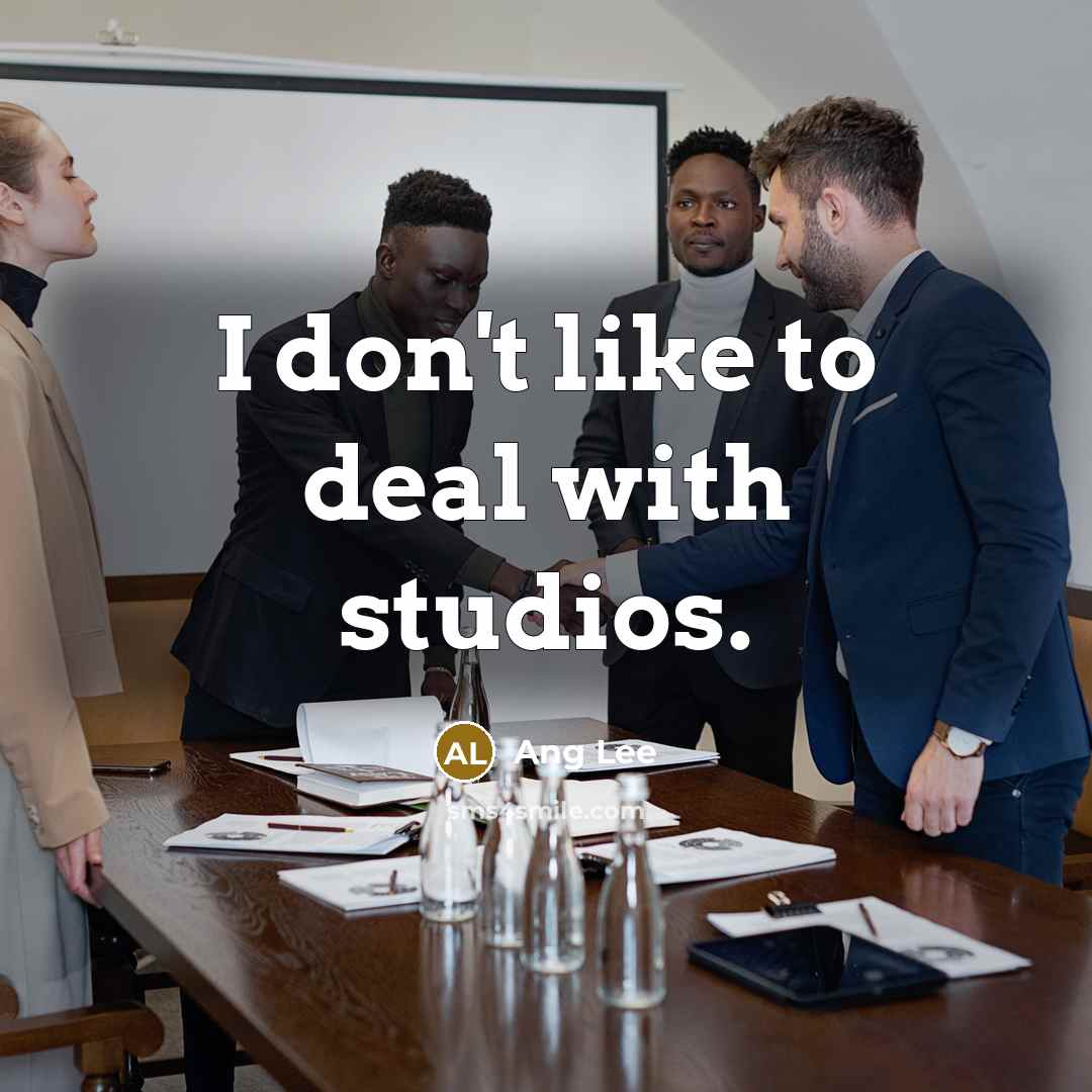 “I don't like to deal with studios.…” quote by Ang Lee