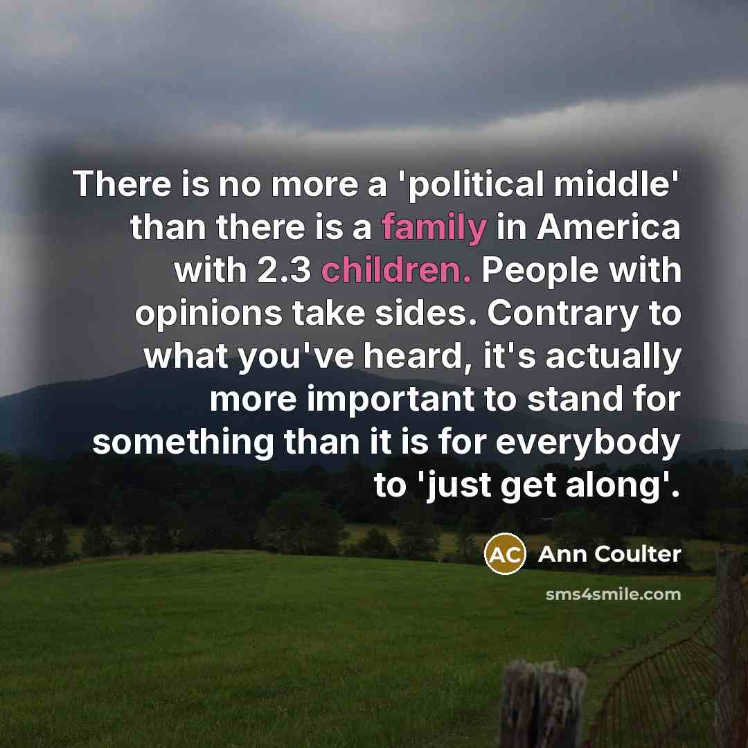 “There is no more a 'political middle' than there is…” quote by Ann Coulter
