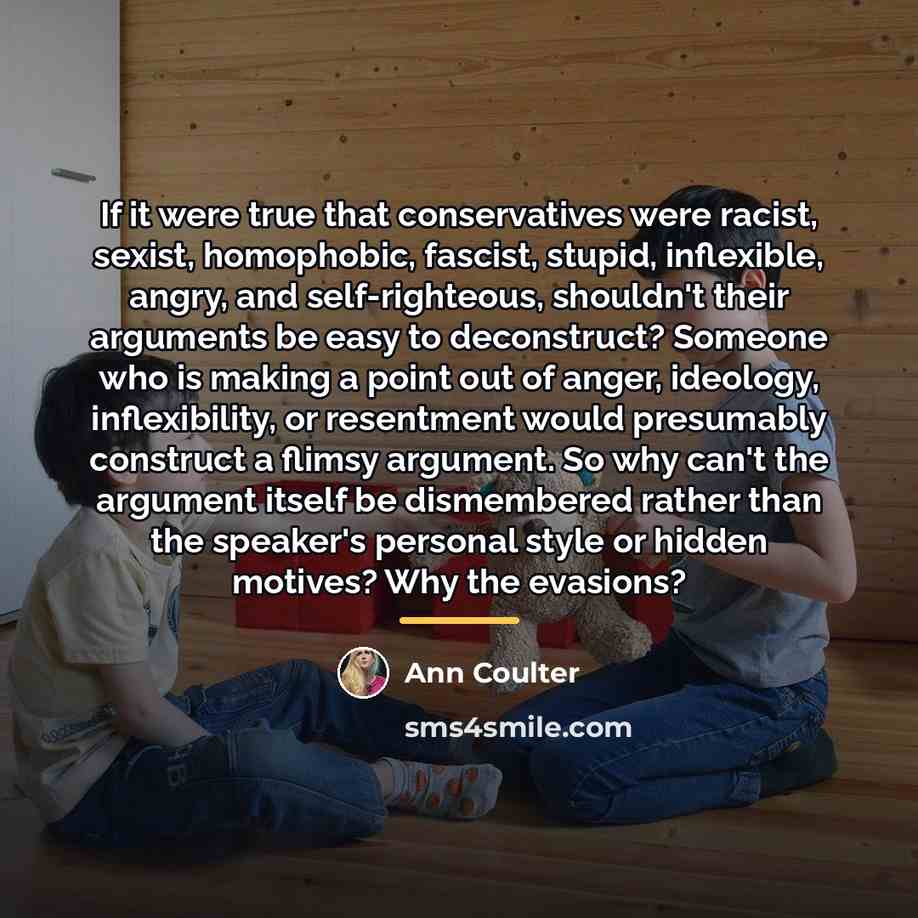 “If it were true that conservatives were racist, sexist, homophobic,…” quote by Ann Coulter