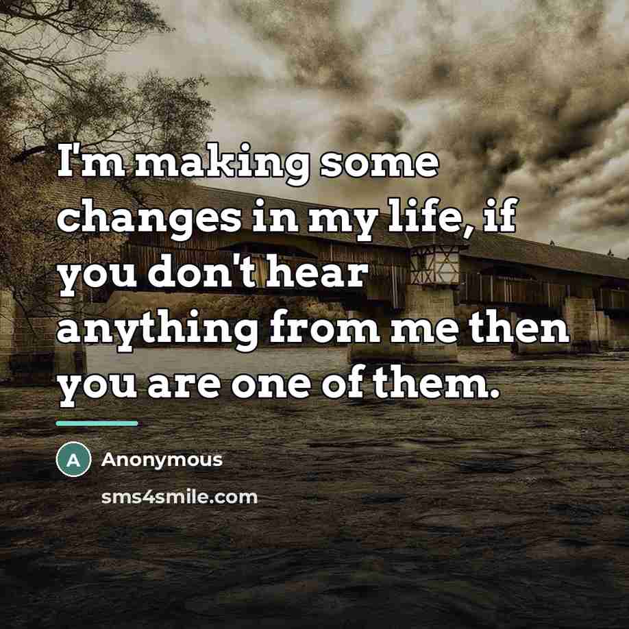 “I'm making some changes in my life, if you don't…” quote by Anonymous