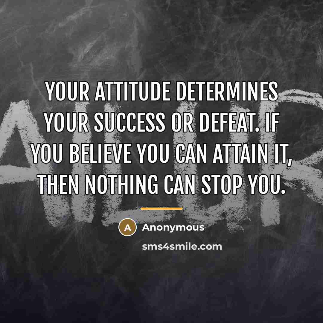 “Your attitude determines your success or defeat. If you believe…” quote by Anonymous