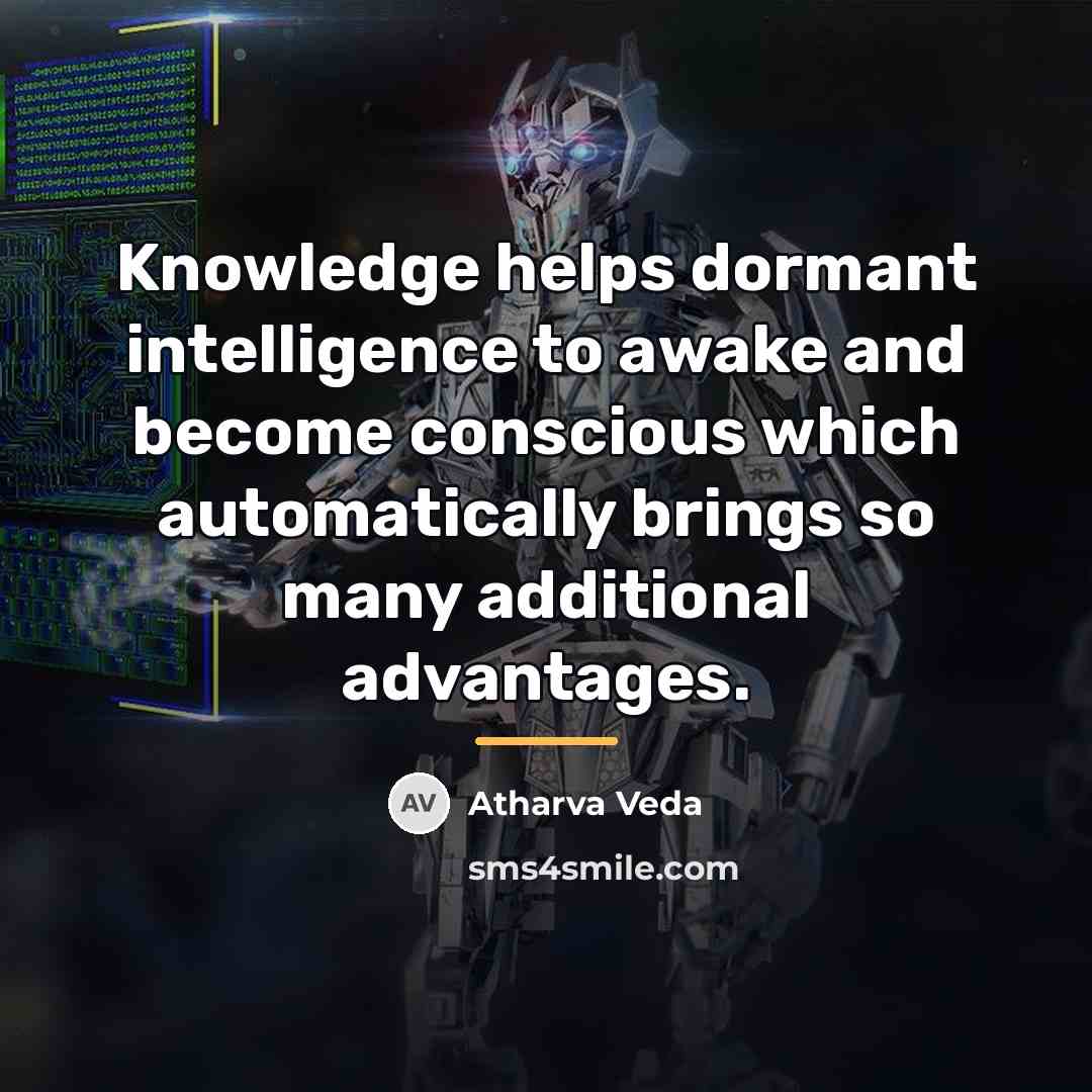 “Knowledge helps dormant intelligence to awake and become conscious which…” quote by Atharva Veda