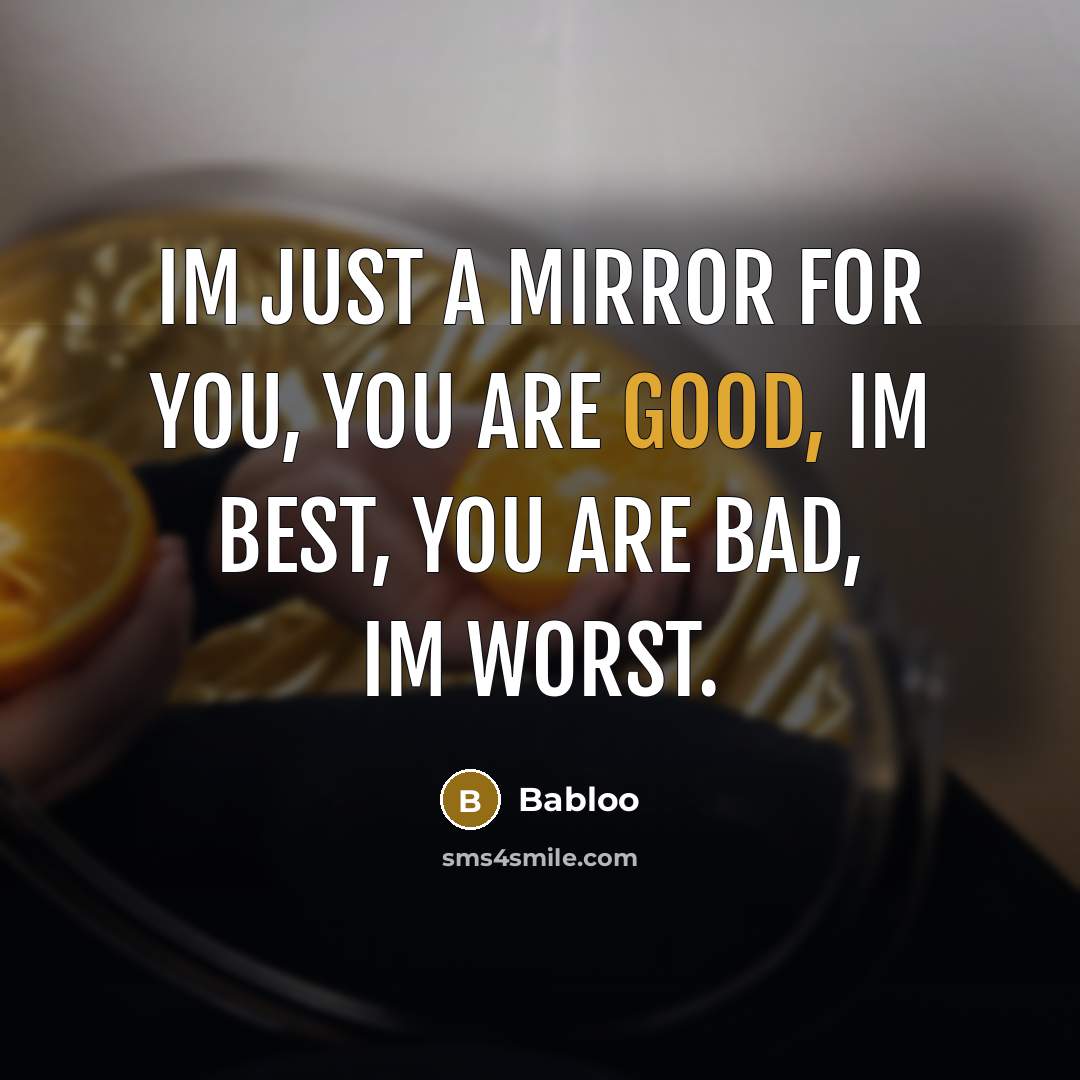 “Im just a mirror for you, You are good, Im…” quote by Babloo