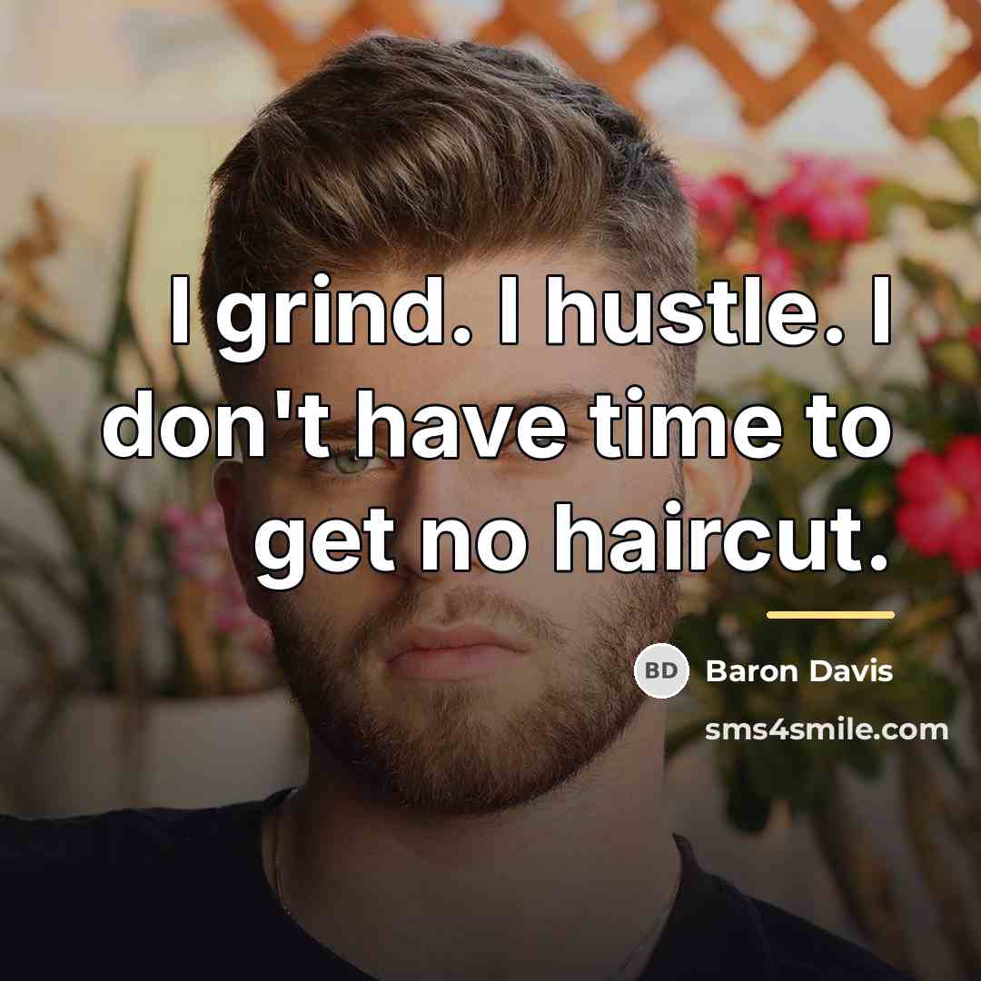 “I grind. I hustle. I don't have time to get…” quote by Baron Davis