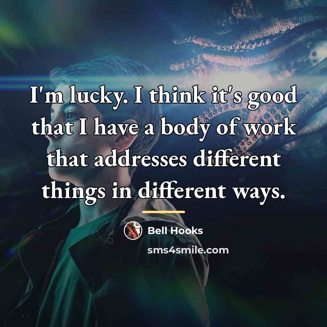 “I'm lucky. I think it's good that I have a…” quote by Bell Hooks