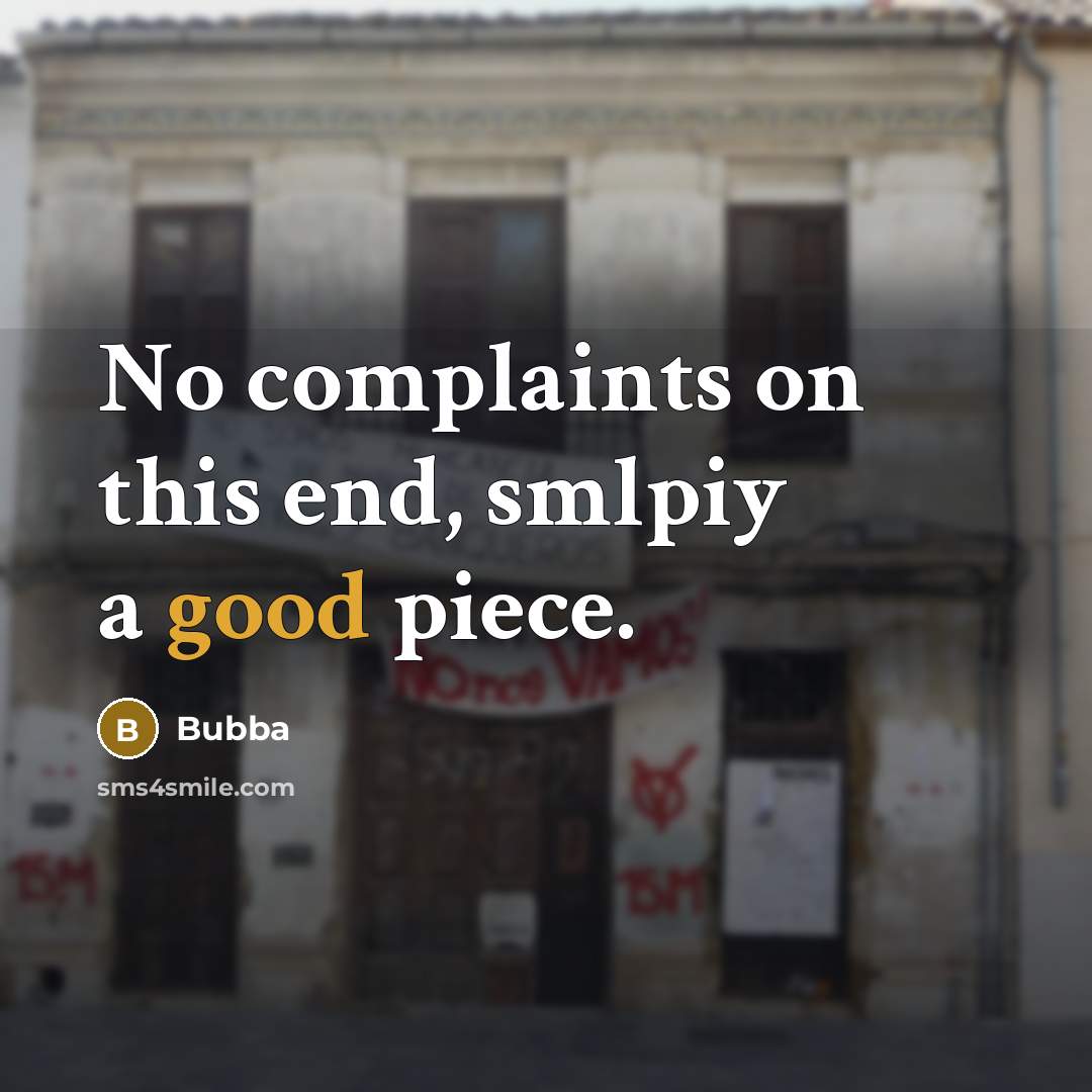 “No complaints on this end, smlpiy a good piece.” quote by Bubba