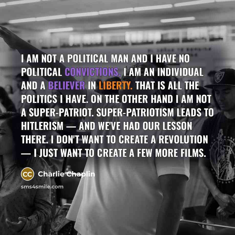 “I am not a political man and I have no…” quote by Charlie Chaplin