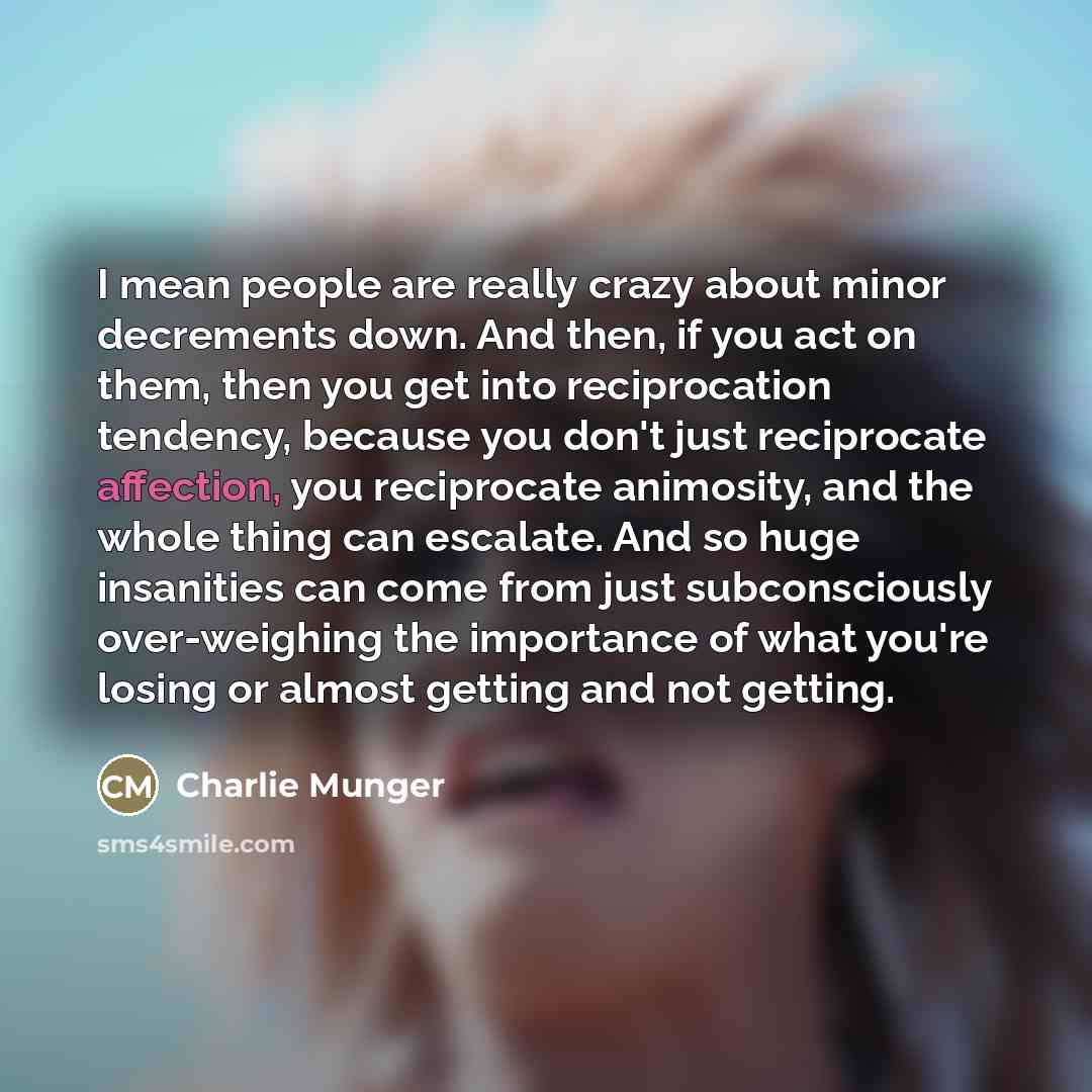“I mean people are really crazy about minor decrements down.…” quote by Charlie Munger